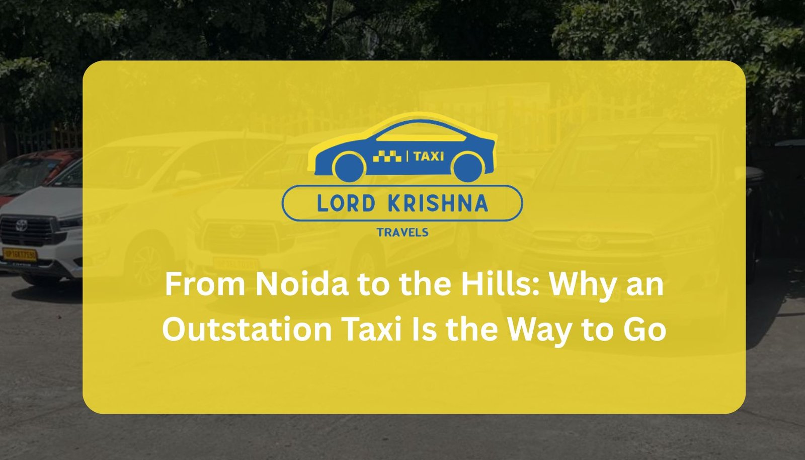 From Noida to the Hills: Why an Outstation Taxi Is the Way to Go