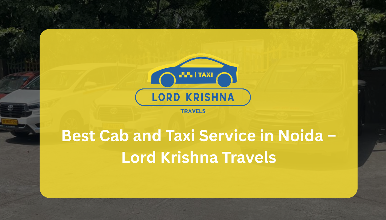 Best Cab and Taxi Service in Noida – Lord Krishna Travels Best Cab and Taxi Service in Noida – Lord Krishna Travels